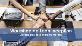 Workshop de Lean Inception
Dictado por: José Morales Morales
 