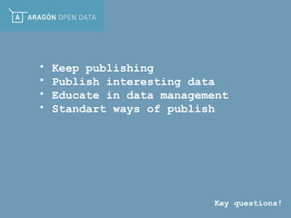 • Keep publishing 
• Publish interesting data 
• Educate in data management 
• Standart ways of publish 
Key questions! 
 