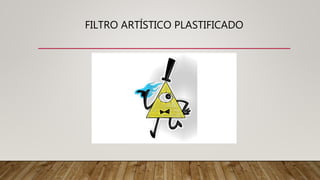 FILTRO ARTÍSTICO PLASTIFICADO