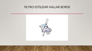 FILTRO ESTILIZAR HALLAR BORDE