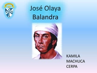 José Olaya
Balandra
KAMILA
MACHUCA
CERPA
 