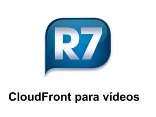 CloudFront para vídeos
 