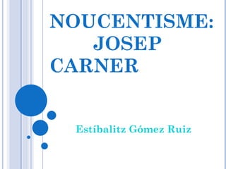 NOUCENTISME:  JOSEP CARNER Estíbalitz Gómez Ruiz 