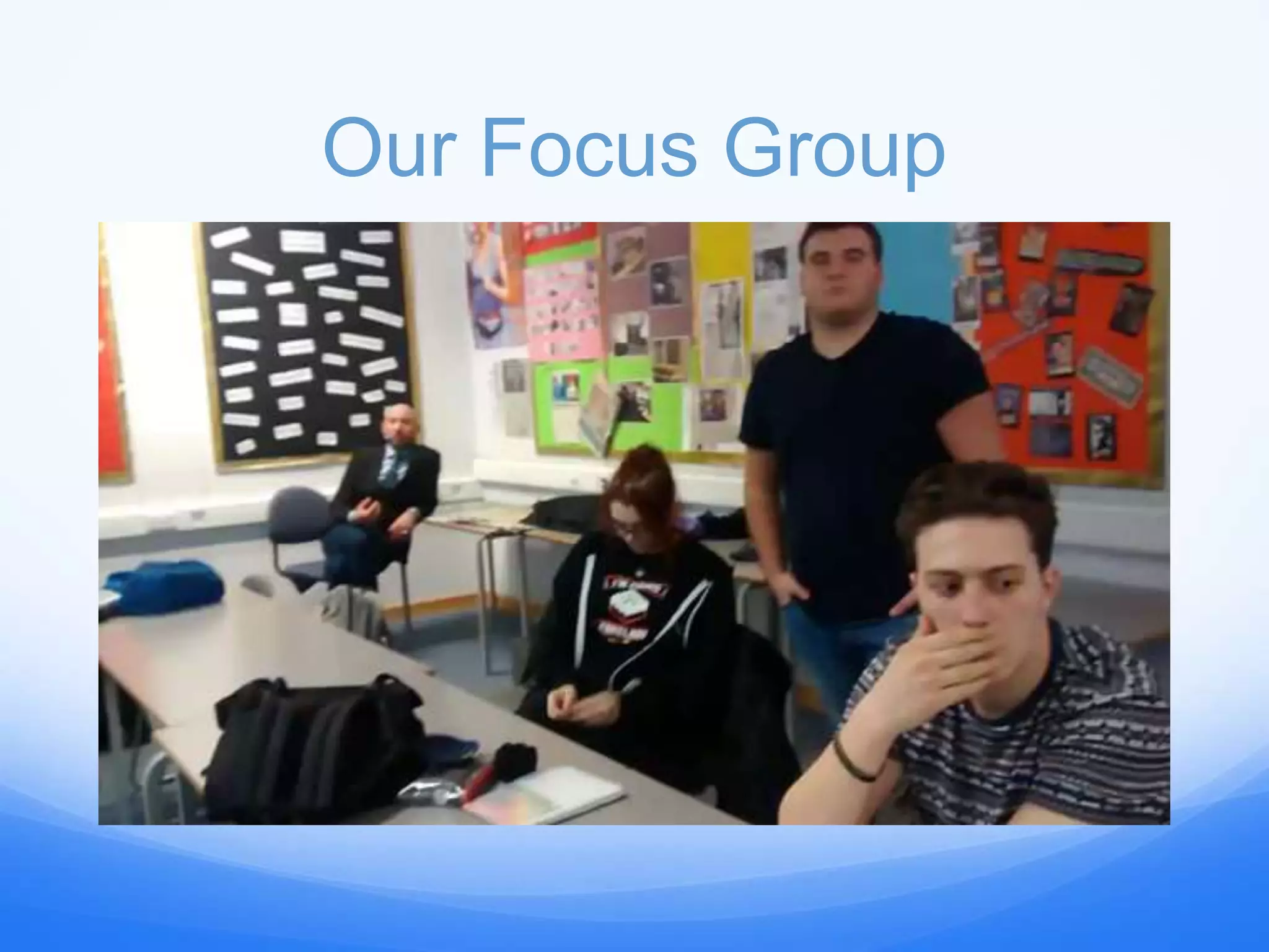 Our Focus Group
 