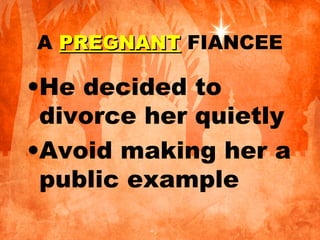 A PREGNANTPREGNANT FIANCEE
•He decided to
divorce her quietly
•Avoid making her a
public example
 