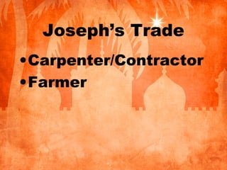 Joseph’s Trade
•Carpenter/Contractor
•Farmer
 