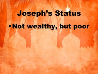 Joseph’s Status
•Not wealthy, but poor
 