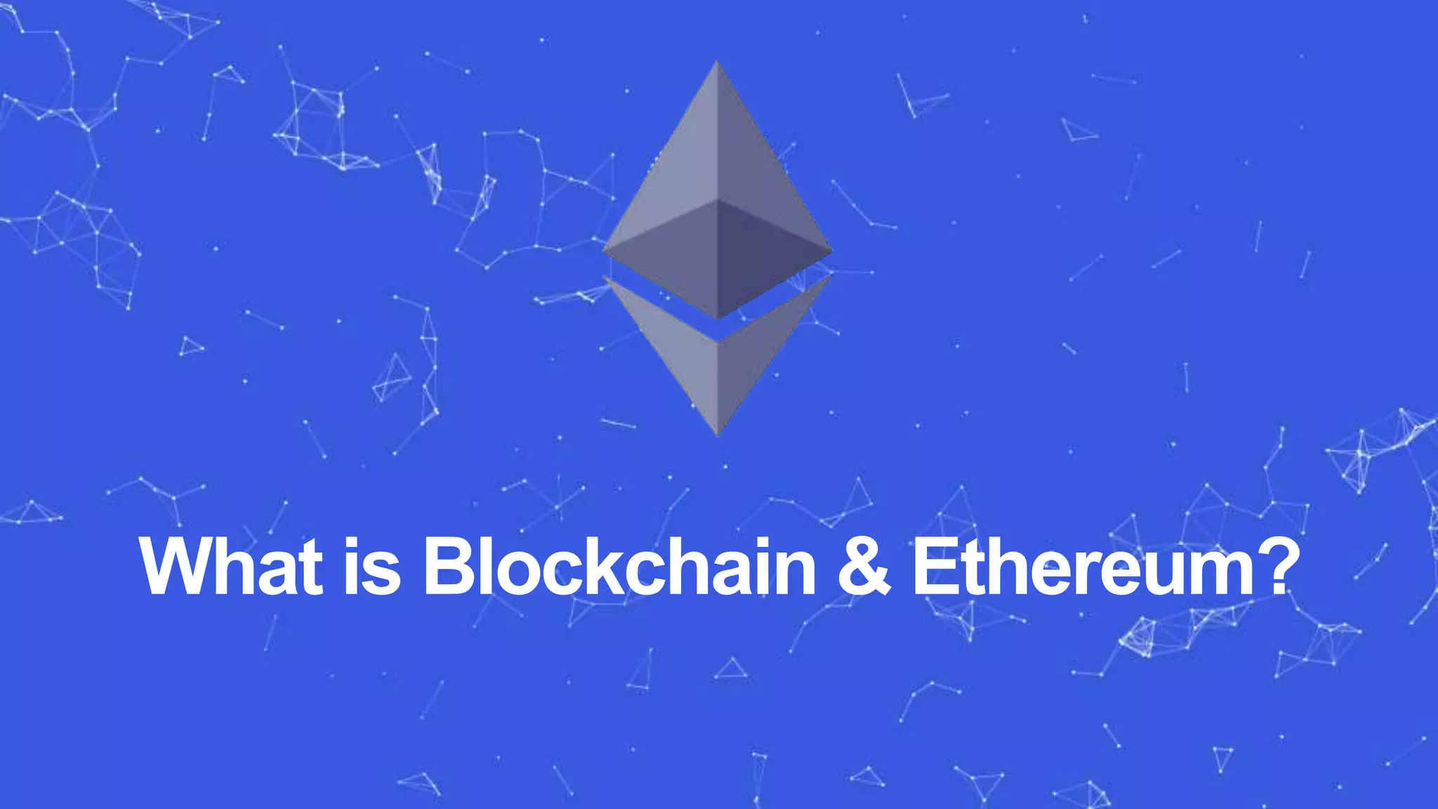 What is Blockchain & Ethereum?
 