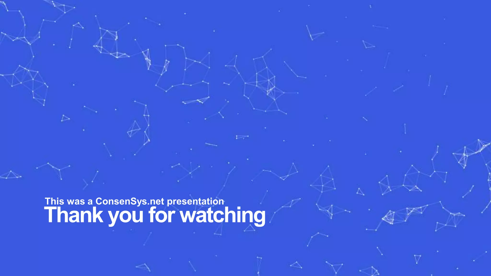 Thank you for watching
This was a ConsenSys.net presentation
 
