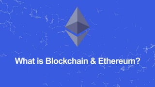 What is Blockchain & Ethereum?
 