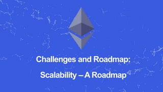 Challenges and Roadmap:
Scalability – A Roadmap
 