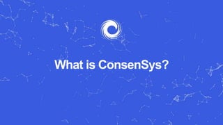 What is ConsenSys?
 