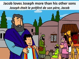 Jacob loves Joseph more than his other sons
Joseph était le préféré de son père, Jacob
 