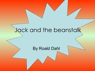 Jack and the beanstalk By Roald Dahl 