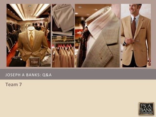 JOSEPH A BANKS: Q&A

Team 7
 