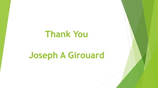 Thank You
Joseph A Girouard
 
