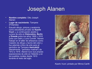 Joseph Alanen
•   Nombre completo: Otto Joseph
    Alanen
•   Lugar de nacimiento: Tampere
    (Finlandia)
•   Estudió dib...