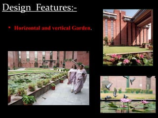 Design Features:-
• Horizontal and vertical Garden.
 