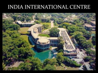 INDIA INTERNATIONAL CENTRE
 