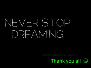 • Thank you all.
Thank you all 
 