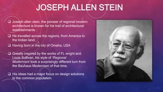 JOSEPH ALLEN STEIN
 Joseph allen stein, the pioneer of regional modern
architecture is known for his trail of architectur...