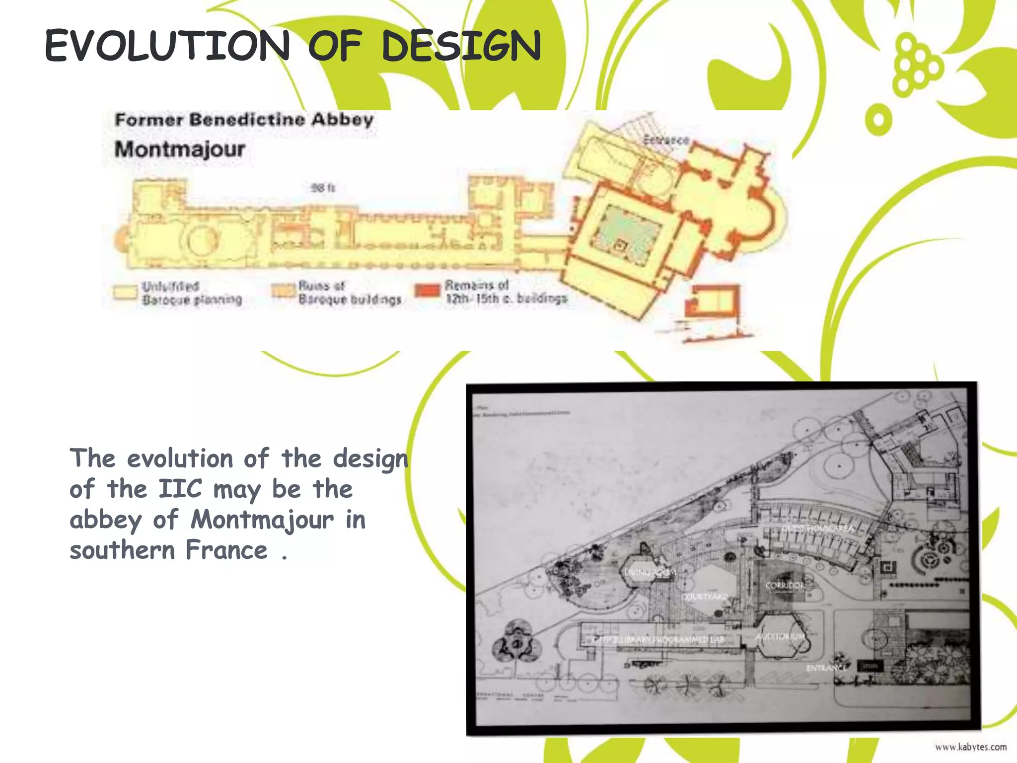 The evolution of the design
of the IIC may be the
abbey of Montmajour in
southern France .
EVOLUTION OF DESIGN
 