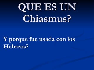 QUE ES UN Chiasmus? Y porque fue usada con los Hebreos? 