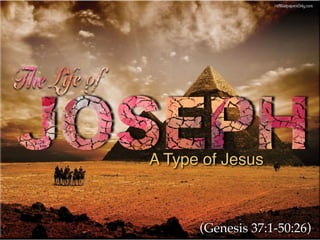 A Type of Jesus
(Genesis 37:1-50:26)
 