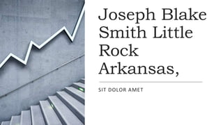 Joseph Blake
Smith Little
Rock
Arkansas,
SIT DOLOR AMET
 