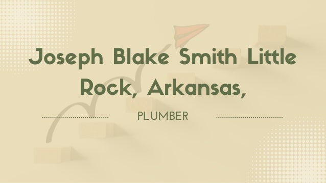 Joseph Blake Smith Little
Rock, Arkansas,
PLUMBER
 
