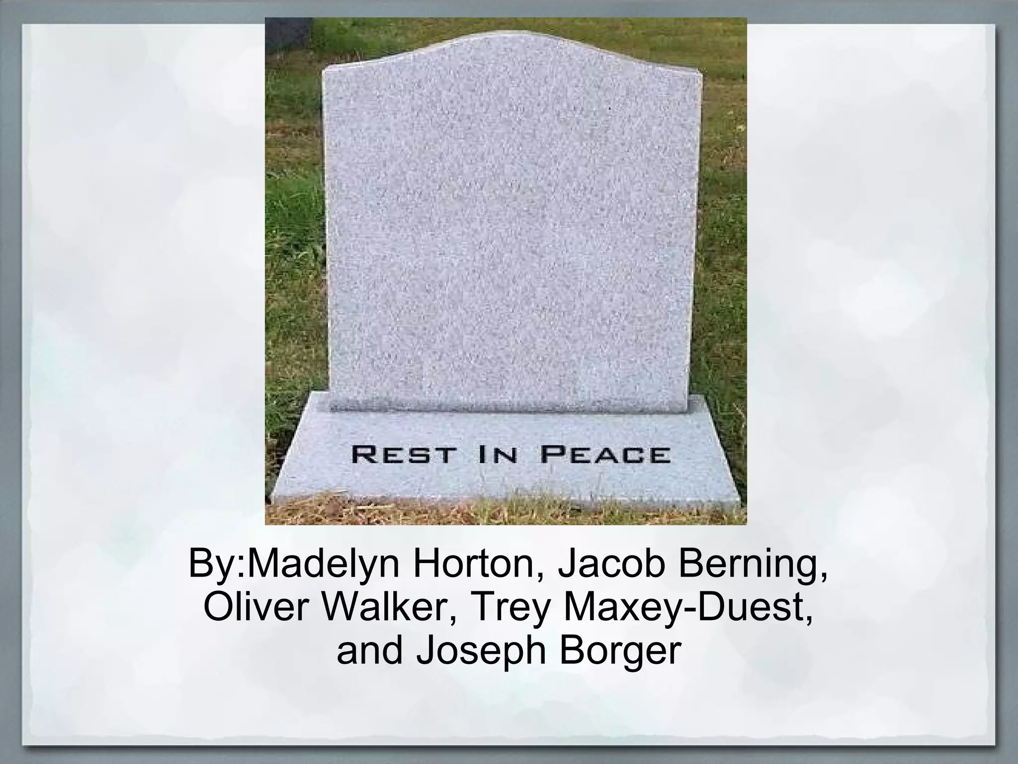 By:Madelyn Horton, Jacob Berning, Oliver Walker, Trey Maxey-Duest, and Joseph Borger