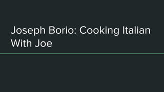 Joseph Borio: Cooking Italian
With Joe
 