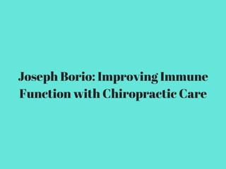 Joseph Borio: Improving Immune
Function with Chiropractic Care
 