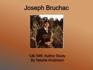Joseph Bruchac C&I 546: Author Study By Natalie Anderson 