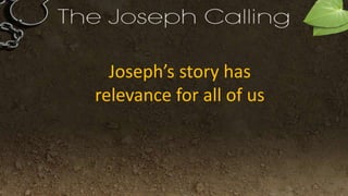 Joseph’s story has
relevance for all of us
 