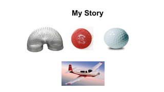 My Story
 