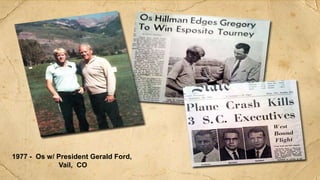 1977 - Os w/ President Gerald Ford,
Vail, CO
 