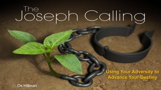 Using Your Adversity to
Advance Your Destiny
Os Hillman
 