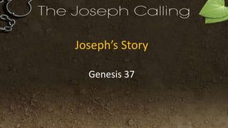 Joseph’s Story
Genesis 37
 
