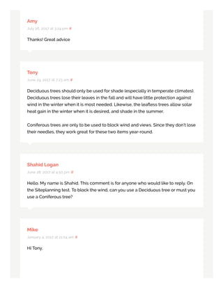 Amy
July 26, 2017 at 3:24 pm #
Thanks! Great advice
Tony
June 29, 2017 at 7:23 am #
Deciduous trees should only be used for shade (especially in temperate climates).
Deciduous trees lose their leaves in the fall and will have little protection against
wind in the winter when it is most needed. Likewise, the leaﬂess trees allow solar
heat gain in the winter when it is desired, and shade in the summer.
Coniferous trees are only to be used to block wind and views. Since they don’t lose
their needles, they work great for these two items year-round.
Shahid Logan
June 28, 2017 at 4:50 pm #
Hello. My name is Shahid. This comment is for anyone who would like to reply. On
the Siteplanning test. To block the wind, can you use a Deciduous tree or must you
use a Coniferous tree?
Mike
January 4, 2017 at 11:04 am #
Hi Tony,
 