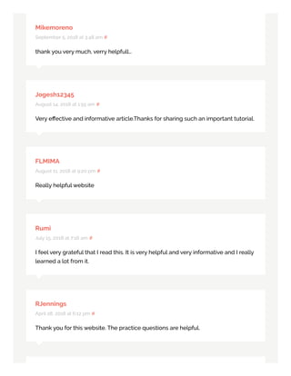 Mikemoreno
September 5, 2018 at 3:48 am #
thank you very much, verry helpfull…
Jogesh12345
August 14, 2018 at 1:55 am #
Very eﬀective and informative article.Thanks for sharing such an important tutorial.
FLMIMA
August 11, 2018 at 9:20 pm #
Really helpful website
Rumi
July 15, 2018 at 7:16 am #
I feel very grateful that I read this. It is very helpful and very informative and I really
learned a lot from it.
RJennings
April 28, 2018 at 6:12 pm #
Thank you for this website. The practice questions are helpful.
 