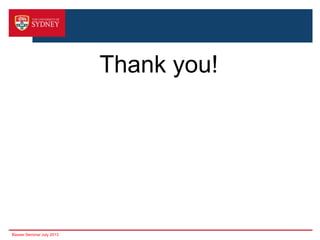 Thank you!

Basser Seminar July 2013

 