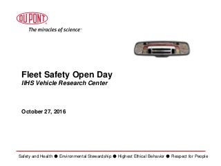 Safety and Health ● Environmental Stewardship ● Highest Ethical Behavior ● Respect for People
Fleet Safety Open Day
IIHS Vehicle Research Center
October 27, 2016
 