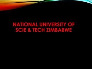 NATIONAL UNIVERSITY OF 
SCIE & TECH ZIMBABWE 
 