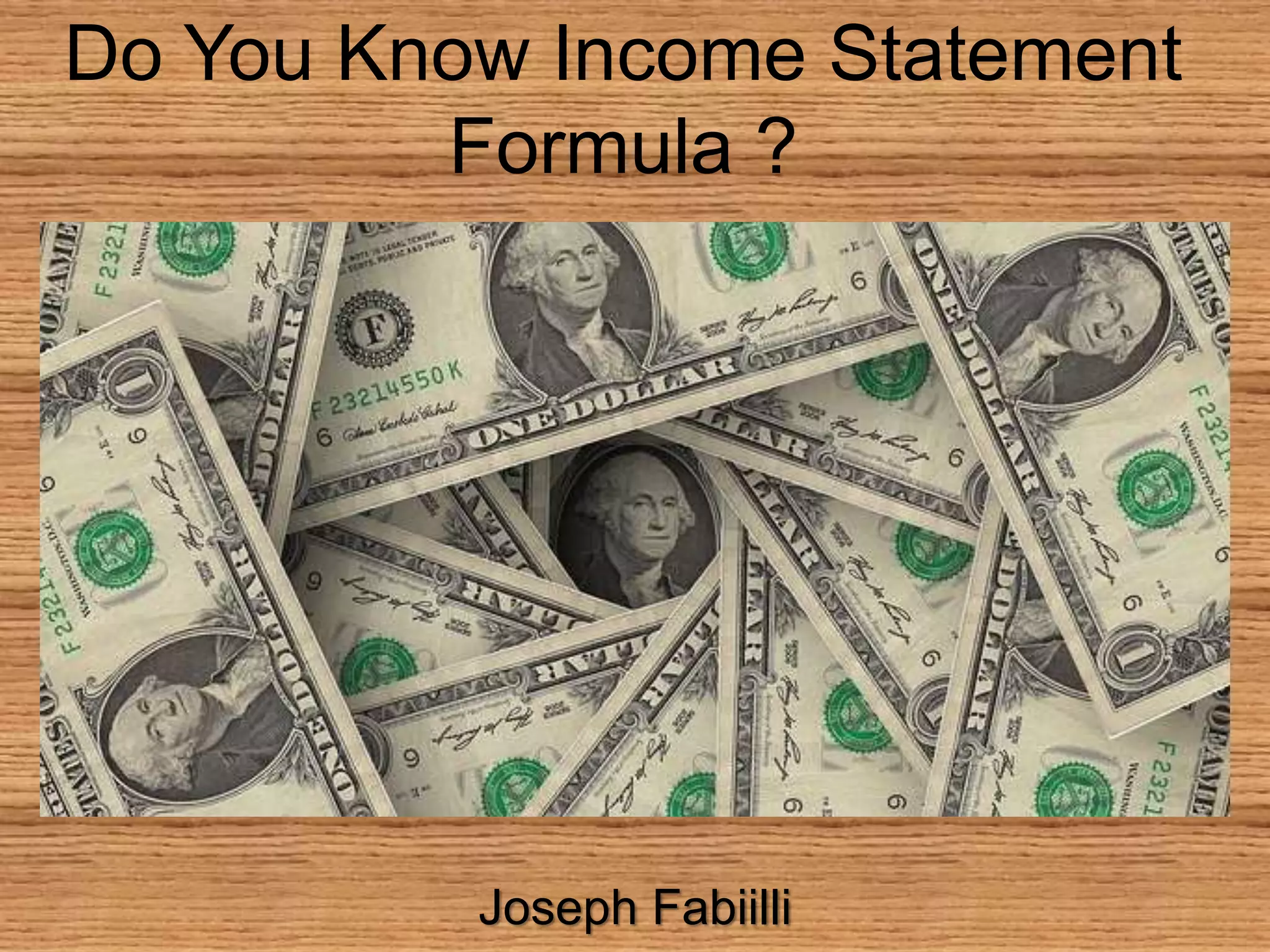 Joseph fabiilli do you know income statement formula ppt