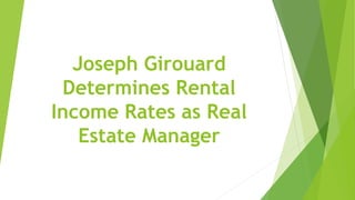 Joseph Girouard
Determines Rental
Income Rates as Real
Estate Manager
 
