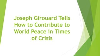Joseph Girouard Tells
How to Contribute to
World Peace in Times
of Crisis
 