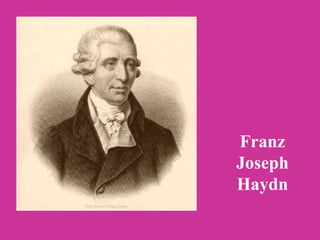 Franz
Joseph
Haydn
 