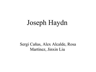 Joseph Haydn
Sergi Cañas, Alex Alcalde, Rosa
Martínez, Jinxin Liu
 