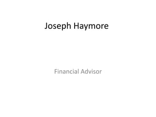 Joseph Haymore



  Financial Advisor
 